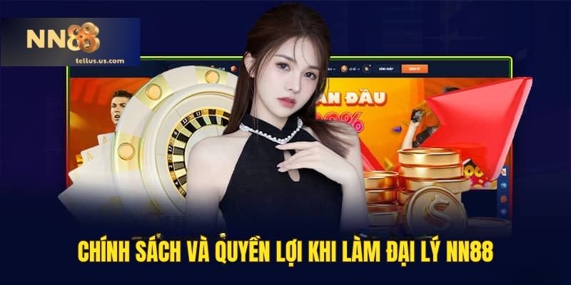 Chính sách và quyền lợi khi trở thành đại lý của NN88