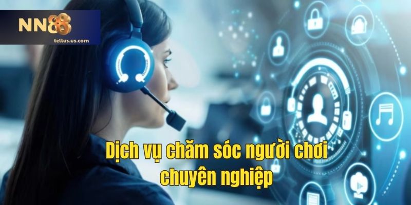 Dịch vụ chăm sóc người chơi chuyên nghiệp