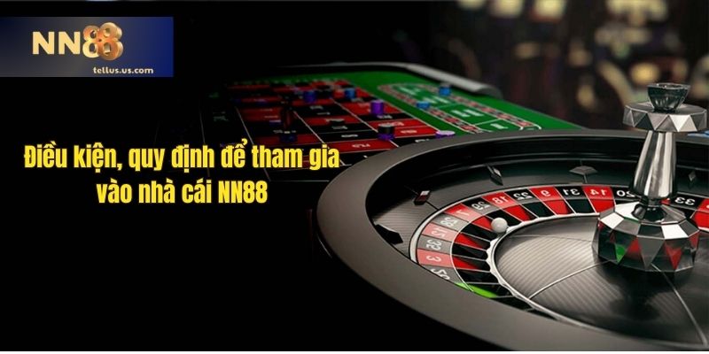 Điều kiện, quy định để tham gia vào nhà cái NN88