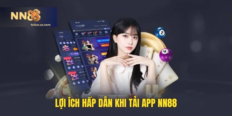 Lợi ích hấp dẫn khi tải app NN88 về máy
