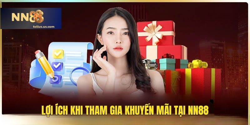 Lợi ích hấp dẫn khi tham gia khuyến mãi tại NN88