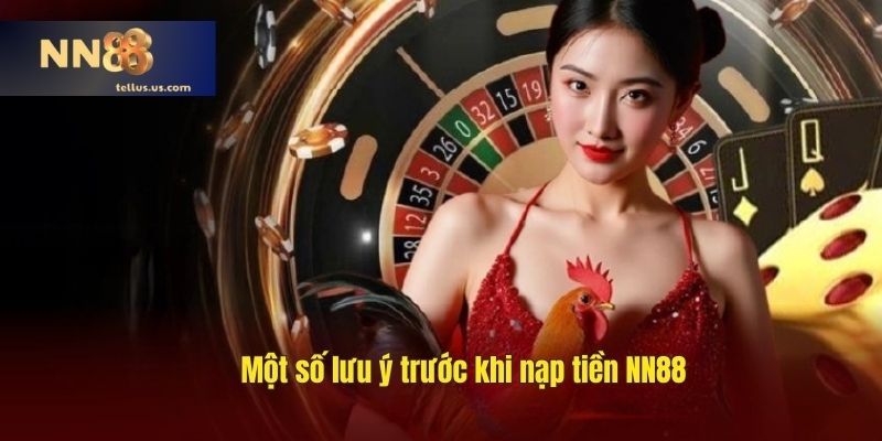 Một số lưu ý trước khi nạp tiền NN88