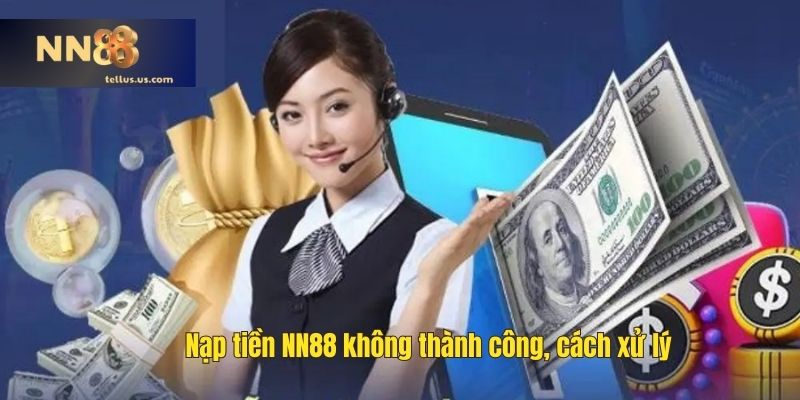 Nạp tiền NN88 không thành công, cách xử lý