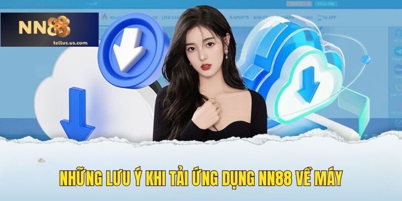 Những lưu ý khi tải ứng dụng NN88 về máy
