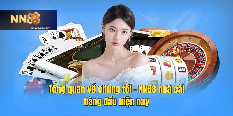 Tổng quan về chúng tôi - NN88 nhà cái hàng đầu hiện nay